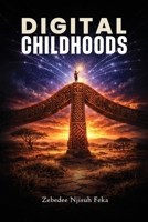 Digital Childhoods: Raising Resilient, Ethical Kids in a Hyperconnected World 1918039283 Book Cover