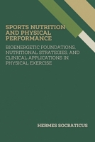 Sports Nutrition and Physical Performance: Bioenergetic Foundations, Nutritional Strategies, and Clinical Applications in Physical Exercise ... Public Health Policies) (Portuguese Edition) B0FDH6CTP4 Book Cover