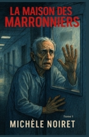 La Maison des Marronniers – Tome 1: Un thriller psychologique glaçant : dans une maison de retraite, les pensionnaires disparaissent un à un. Un huis ... qui vous coupera le souffle. (French Edition) B0FPC64PJS Book Cover