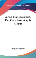 Sur La Transmissibilite Des Caracteres Acquis (1906) 1120479940 Book Cover