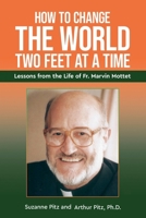 How to Change the World Two Feet at a Time: Lessons from the Life of Fr. Marvin Mottet B0CV2M94PW Book Cover