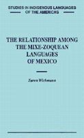 The Relationship Among the Mixe-Zoquean Languages of Mexico (Studies in Indigenous Languages of the Americas) 0874804876 Book Cover
