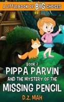 Pippa Parvin and the Mystery of the Missing Pencil : A Little Book of BIG Choices 1953888003 Book Cover