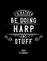 I'd Rather Be Doing Harp Stuff 2020 Planner: Harp Fan 2020 Planner, Funny Design, 2020 Planner for Harp Lover, Christmas Gift for Harp Lover 1678609242 Book Cover