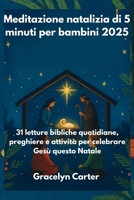 Meditazione natalizia di 5 minuti per bambini 2025: 31 letture bibliche quotidiane, preghiere e attività per celebrare Gesù questo Natale B0FTV8GF2T Book Cover