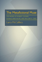 The Metafictional Muse: The Works of Robert Coover, Donald Barthelme, and William H. Gass 0822934620 Book Cover