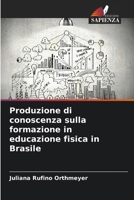 Produzione di conoscenza sulla formazione in educazione fisica in Brasile (Italian Edition) 620807990X Book Cover