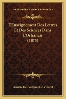 L'Enseignement Des Lettres Et Des Sciences Dans L'Orleanais (1875) 1120441145 Book Cover