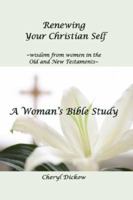 Renewing Your Christian Self~wisdom from women in the Old and New Testaments~ A Woman's Bible Study 0979497612 Book Cover