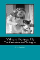 When Horses Fly: The Karankawa of Terlingua 0615614221 Book Cover