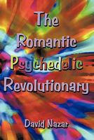 The Romantic Psychedelic Revolutionary 1452072051 Book Cover
