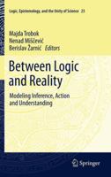 Between Logic and Reality: Modeling Inference, Action and Understanding 940072389X Book Cover