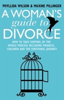 A Woman's Guide to Divorce: How to take control of the whole process, including finances, children and the emotional journey 184528609X Book Cover