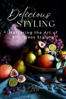 Delicious Styling: Mastering the Art of Effortless Styling 1763878155 Book Cover