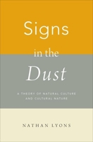 Signs in the Dust: A Theory of Natural Culture and Cultural Nature 019094126X Book Cover