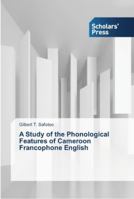 A Study of the Phonological Features of Cameroon Francophone English 363976272X Book Cover