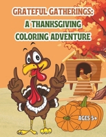 Grateful Gatherings: A Thanksgiving Coloring Adventure B0CVTWFFVS Book Cover