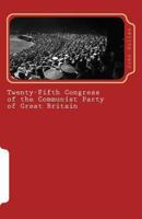 Twenty-Fifth Congress of the Communist Party of Great Britain: Political Report 1475029349 Book Cover