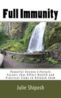 Full Immunity: Powerful Unseen Lifestyle Factors that Affect Health and Practical Steps to Unleash them 1981188959 Book Cover