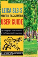 Leica Sl3-S Mirrorless Camera User Guide: The Complete Hybrid Shooter's Handbook to Unlocking 30fps Photography and Cinematic 6K Video with Pro Tips and Custom Settings B0FH4CTRTL Book Cover