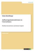 Aufbauorganisationsformen in Unternehmen: �berblick, Besonderheiten und kritischer Vergleich 3656647496 Book Cover
