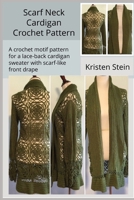 Scarf Neck Cardigan Crochet Pattern: A crochet motif pattern for a lace-back cardigan sweater with scarf-like front drape. B08VFQJ99F Book Cover