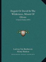 Engedi Or David In The Wilderness, Mount Of Olives: A Sacred Drama (1853) 1104052334 Book Cover