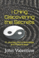 I Ching Discovering the Secrets: A Journey into Knowledge and Awareness B0CKGVJD95 Book Cover