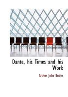 Dante: His Times and His Work 1515073785 Book Cover