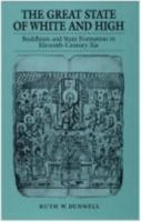 The Great State of White and High: Buddhism and State Formation in Eleventh-Century Xia 0824817192 Book Cover