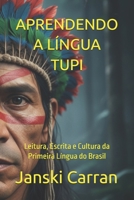 APRENDENDO A LÍNGUA TUPI: Leitura, Escrita e Cultura da Primeira Língua do Brasil B0FTFGJN9D Book Cover