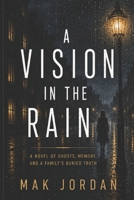 A Vision in the Rain: A Novel of Ghosts, Memory, and a Family's Buried Truth B0HBVNNVRH Book Cover