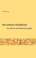 Ein seidenes Nachthemd: Ihre Welt war auf Wandel nicht angelegt 3749783632 Book Cover
