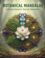Botanical Mandalas: Creating Nature'S Sacred Geometry B0FVVG4WTM Book Cover
