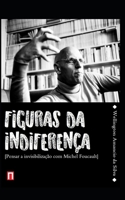 Figuras da Indifere�a: Pensar a invisibiliza��o com Michel Foucault 8546407002 Book Cover