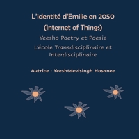 L'identité d'Emilie en 2050 (Internet of Things), Yeesho Poetry et Poesie, L'école Transdisciplinaire et Interdisciplinaire (French Edition) 2322478504 Book Cover