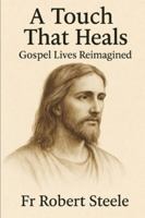 A Touch That Heals: Moments of Grace in the Lives Jesus Touched B0G58SPQYW Book Cover