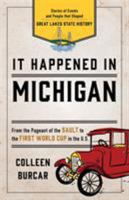 It Happened in Michigan: Remarkable Events That Shaped History 0762760249 Book Cover
