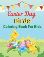 Easter Day Birds coloring Book for kids: A Book Type Of Kids Awesome Easter Coloring Books Easter Day Gift B08XLGFP27 Book Cover