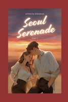 SEOUL SERENADE: PART I B0F9B7FF7M Book Cover