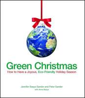 Green Christmas: How to Have a Joyous, Eco-Friendly Holiday Season 1605500410 Book Cover