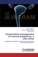 Conservative management of cornual pregnancy: a case series: A suggested management among selected patients with cornual pregnancy 3659491446 Book Cover