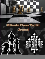 Ultimate Chess Tactic Journal: Match Book, Score Sheet and Moves Tracker Notebook, Chess Tournament Log Book, White Paper, 8.5&#8243; x 11&#8243;, 10 1716069289 Book Cover