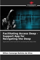Facilitating Access Deep - Support App for Navigating the Deep: Application and Tutorial for accessing the Deep Web 6207605705 Book Cover