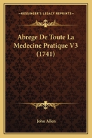 Abrege De Toute La Medecine Pratique V3 (1741) 1165943743 Book Cover
