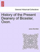 History of the Present Deanery of Bicester, Oxon. 1241328471 Book Cover