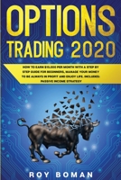 Options Trading 2020: How to Earn $15.000 per Month with a Step by Step Guide for Beginners, Manage Your Money to be Always in Profit and Enjoy Life. Includes: Passive Income Strategy 1655578103 Book Cover