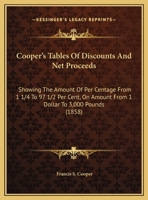 Cooper's Tables Of Discounts And Net Proceeds: Showing The Amount Of Per Centage From 1 1/4 To 97 1/2 Per Cent, On Amount From 1 Dollar To 3,000 Pounds 1436814057 Book Cover