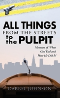 ALL THINGS - From The Streets To the Pulpit: Memoirs Of What God Did and How He Did It ! 1662883390 Book Cover