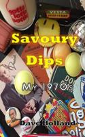Savoury Dips: My 1970s 1721024433 Book Cover